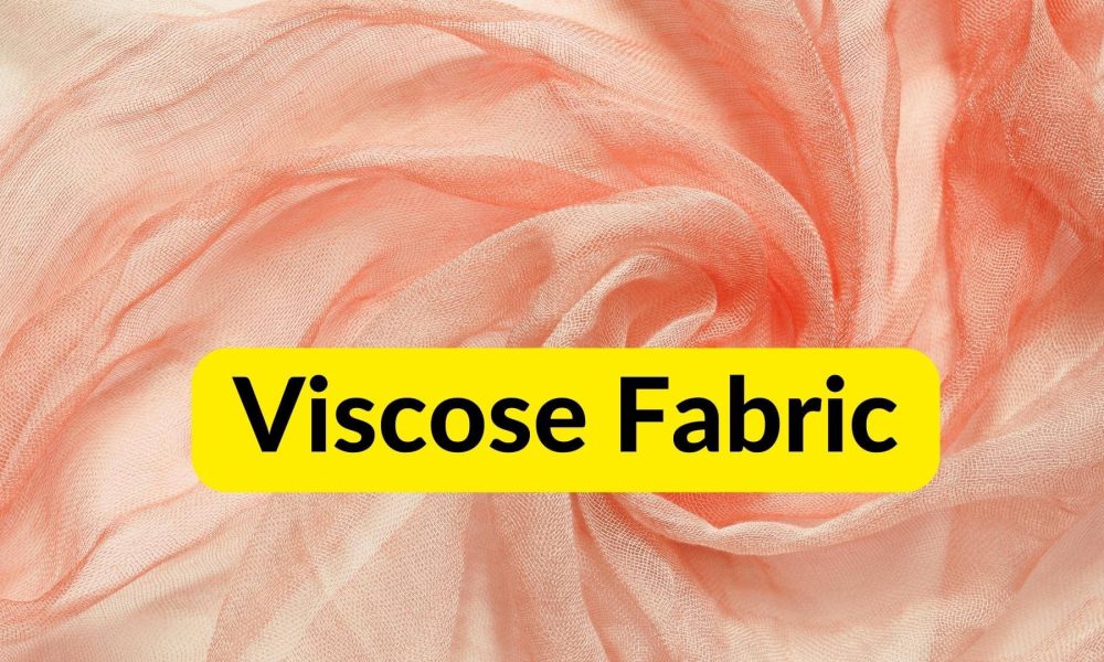 Viscose Fabric Everything you need to be aware of regarding it